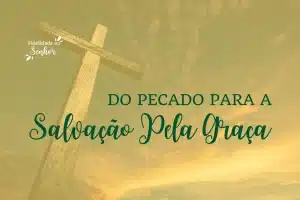Do Pecado Para A Salvação Pela Graça